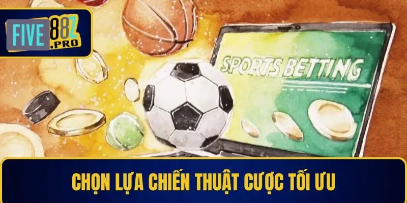 Chọn lựa chiến thuật cược tối ưu
