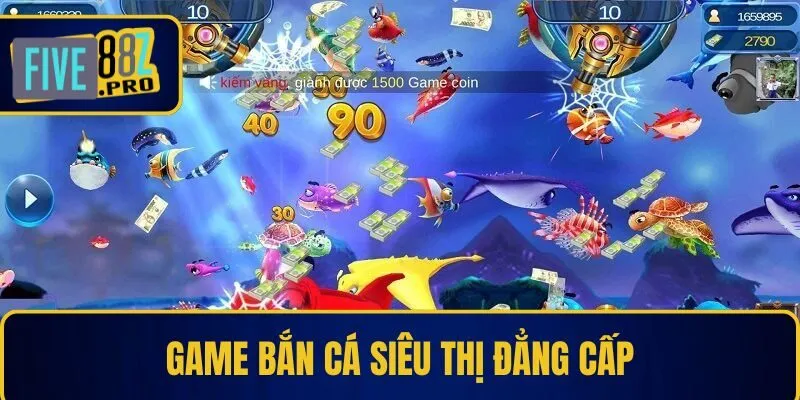 Game bắn cá siêu thị đẳng cấp 