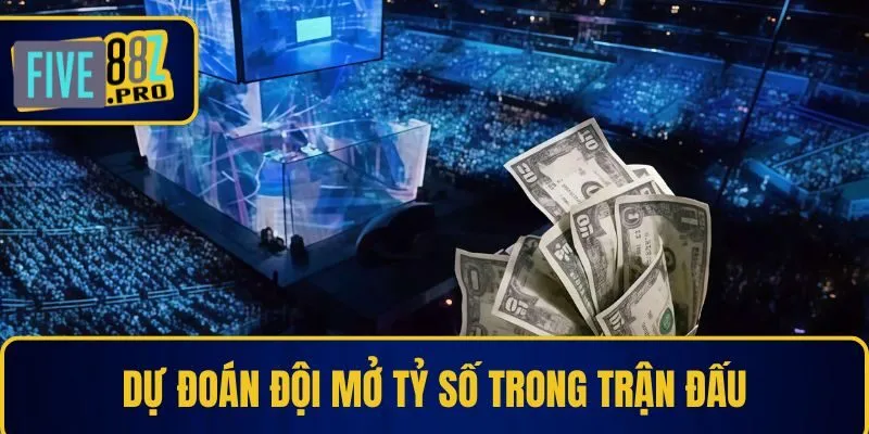 Dự đoán đội mở tỷ số trong trận đấu