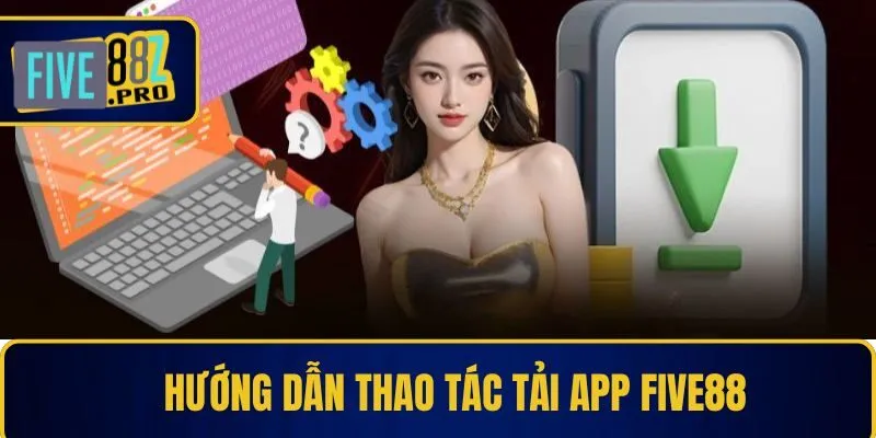 Hướng dẫn thao tác tải app Five88