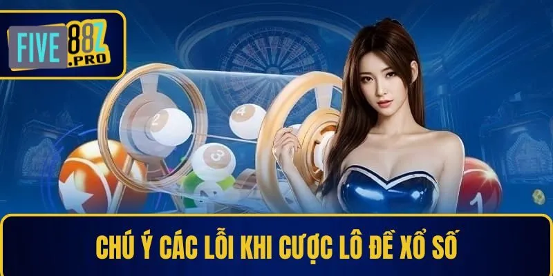 Chú ý các lỗi khi cược lô đề xổ số