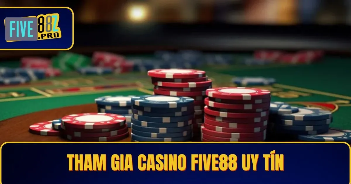 casino 1 Tham Gia Casino Five88 Uy Tín Với Tỷ Lệ Trả Thưởng Cao