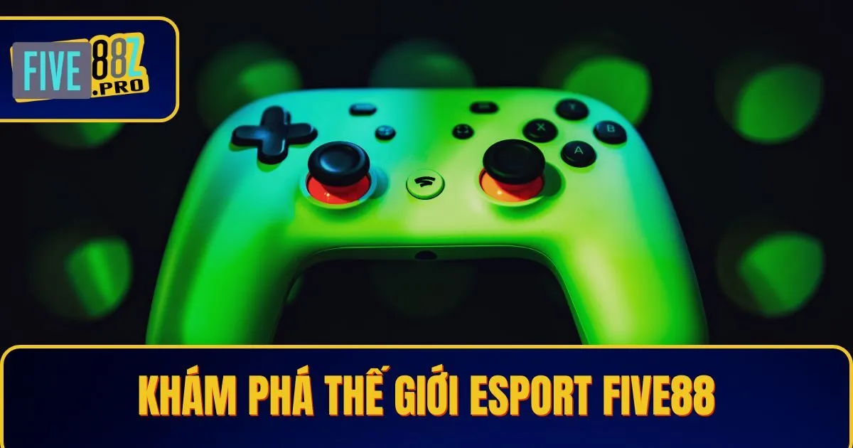 esport Khám Phá Thế Giới Esport Và Cá Cược Đỉnh Cao Tại Five88
