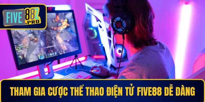 Tham gia cược thể thao điện tử Five88 dễ dàng