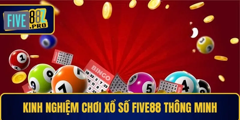 Kinh nghiệm chơi xổ số Five88 thông minh