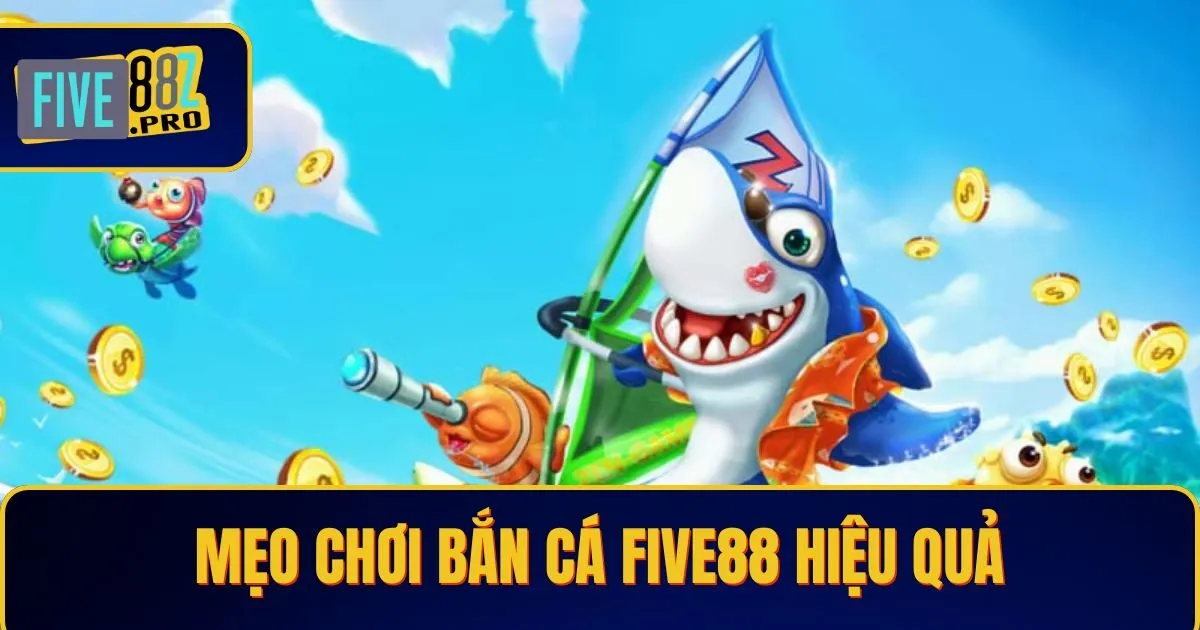 meo choi ban ca Mẹo Chơi Bắn Cá Five88 Hiệu Quả – Tăng Tỷ Lệ Trúng Thưởng