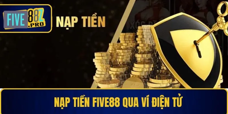 Nạp tiền Five88 qua ví điện tử