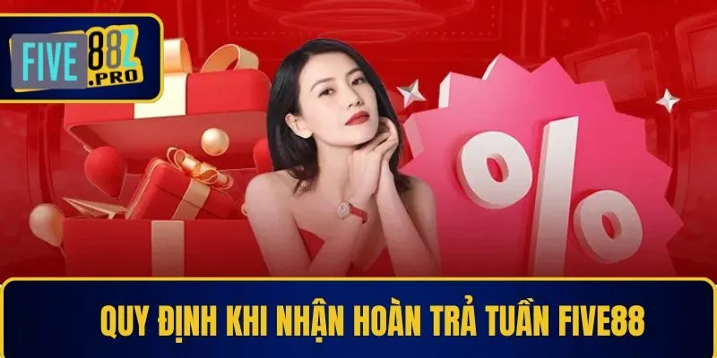 Quy định khi nhận hoàn trả tuần Five88