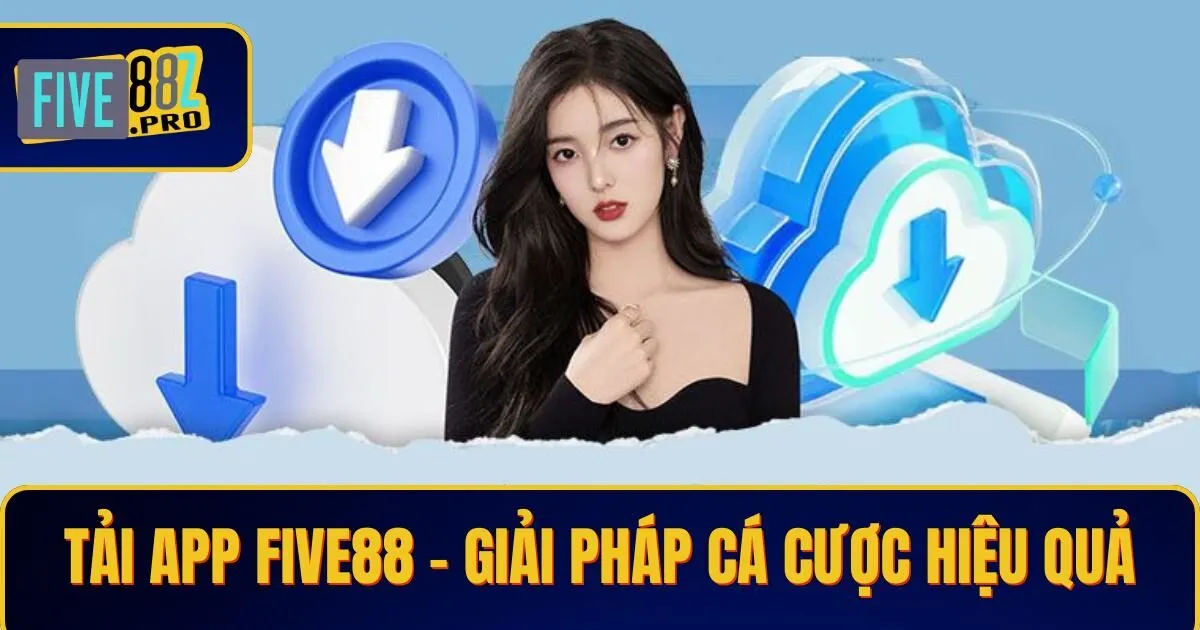 tai app five88 Tải App Five88 - Giải Pháp Cá Cược Hiệu Quả Nhất 2025