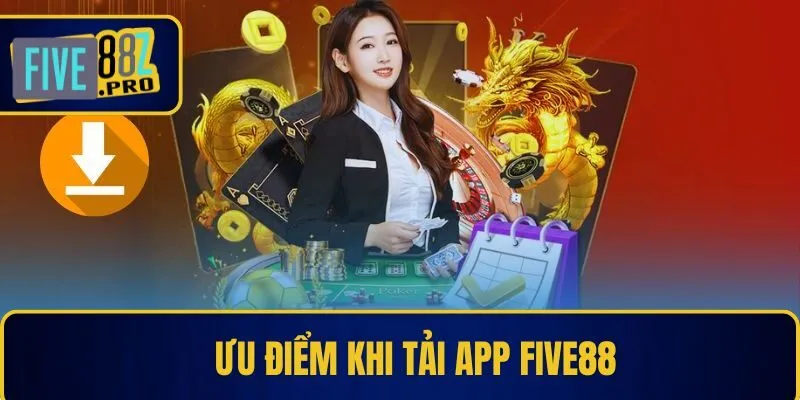 Ưu điểm khi tải app Five88