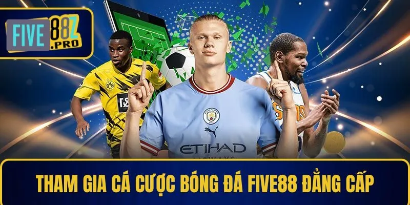 Tham gia cá cược bóng đá Five88 đẳng cấp