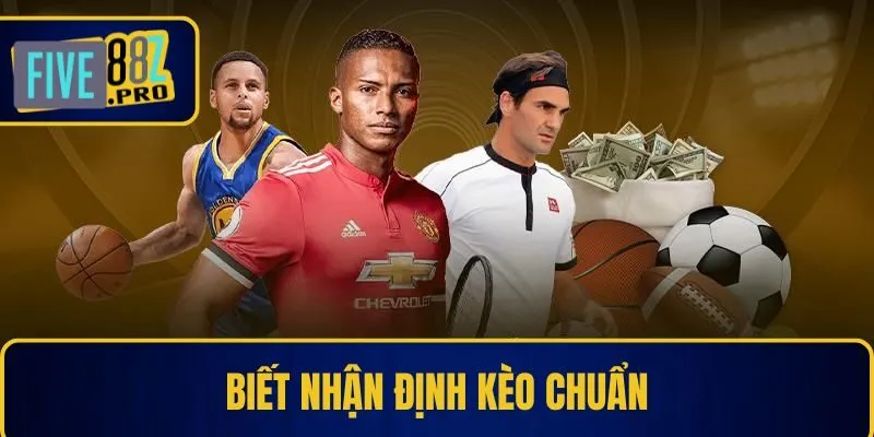 Biết nhận định kèo chuẩn