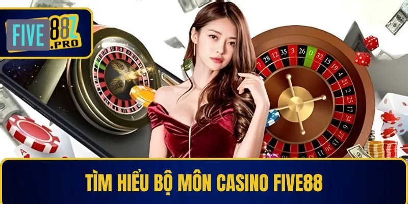 Tìm hiểu bộ môn Casino Five88