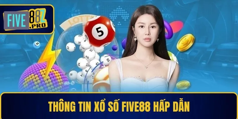 Thông tin xổ số Five88 hấp dẫn