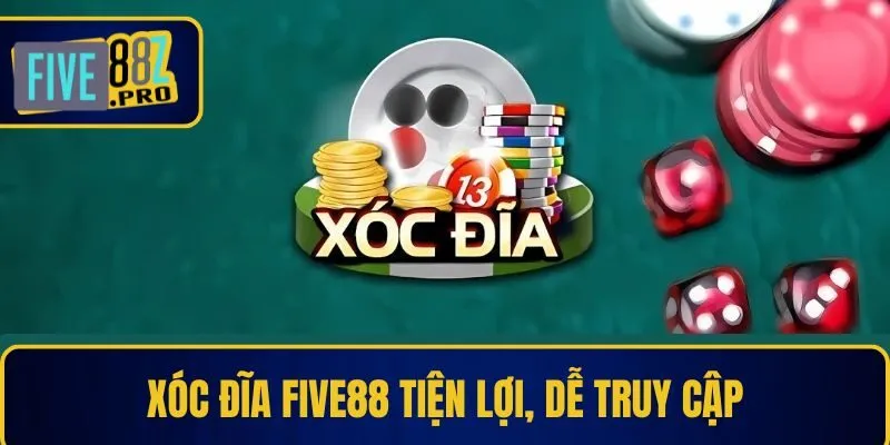 Xóc đĩa Five88 tiện lợi, dễ truy cập
